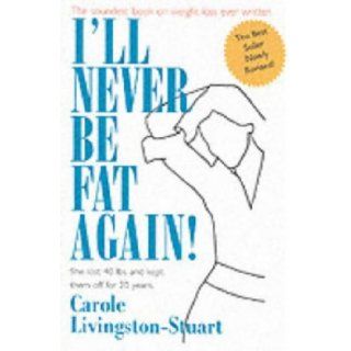 I'll Never be Fat Again Carole Livingston 9781569801482 Books