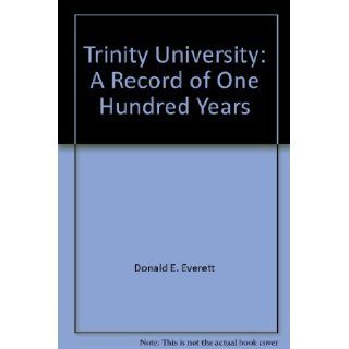 Trinity University: A Record of One Hundred Years: Donald E. Everett: Books