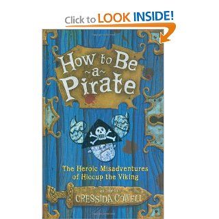 How to Be a Pirate: The Heroic Misadventures of Hiccup the Viking: Cressida Cowell: 9780316155984: Books