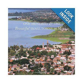 One Hundred & One Beautiful Small Towns in Mexico (101 Beautiful Small Towns): Guillermo Garcia Oropeza, Cristobal Garcia Sanchez: 9780847830282: Books