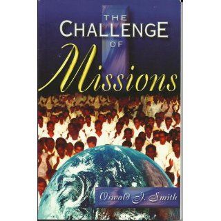 The Challenge of Missions Oswald J. Smith, Mark Brazee 9780934445085 Books