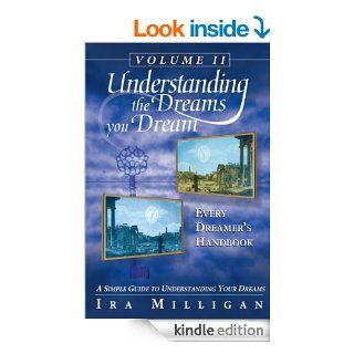 Understanding the Dreams you Dream Vol. 2: Every Dreamer's Handbook   Kindle edition by Ira Milligan. Religion & Spirituality Kindle eBooks @ .