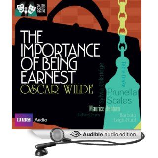 Classic Radio Theatre The Importance of Being Earnest (Dramatised) (Audible Audio Edition) Oscar Wilde, Jeremy Clyde, Richard Pasco, Prunella Scales, Maurice Denham Books