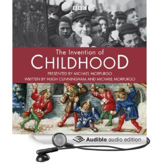 The Invention of Childhood (Audible Audio Edition): Hugh Cunningham, Michael Morpurgo: Books