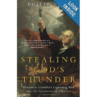 Stealing God's Thunder: Benjamin Franklin's Lightning Rod and the Invention of America: Philip Dray: 9780812968101: Books