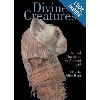 Divine Creatures: Animal Mummies in Ancient Egypt: Salima Ikram: 9789774248580: Books