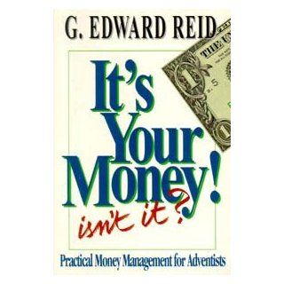 It's Your Money Isn't It: G. Edward Reid: 9780828007269: Books