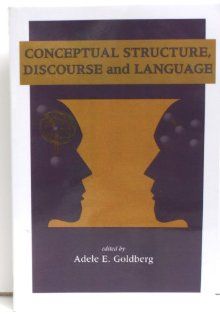 Conceptual Structure, Discourse and Language (Center for the Study of Language and Information   Lecture Notes) (9781575860404): Adele Goldberg: Books