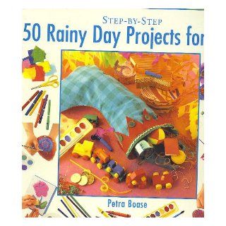 50 Rainy Day Projects for Kids (Step By Step): Petra Boase: 9780831780562: Books