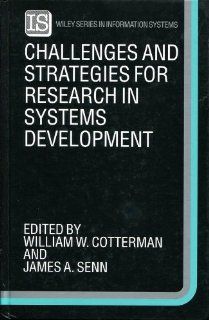 Challenges and Strategies for Research in Systems Development (John Wiley Series in Information Systems): William W. Cotterman, James A. Senn: 9780471931751: Books
