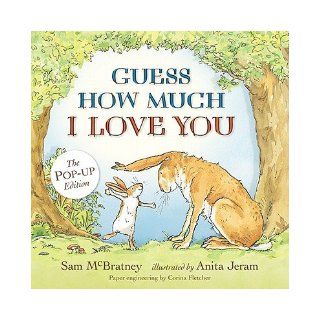 Guess How Much I Love You [POP UP GUESS HOW MUCH I LOVE Y] [Hardcover]: Sam'(Author) ; Jeram, Anita(Illustrator); Fletcher, Corina(Contribution by) McBratney: 8601400255322: Books