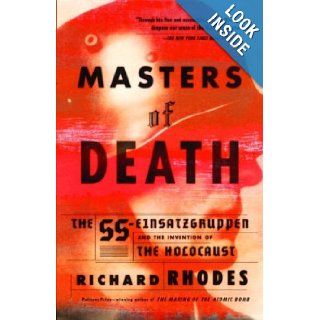 Masters of Death The SS Einsatzgruppen and the Invention of the Holocaust Richard Rhodes 9780375708220 Books