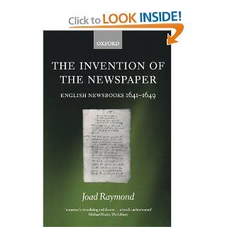 The Invention of the Newspaper: English Newsbooks 1641 1649 (9780199282340): Joad Raymond: Books