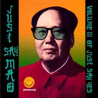 Just Say Mao Volume III Of Just Say Yes: Alternative Rock Music