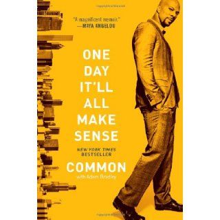 One Day It'll All Make Sense: Common, Adam Bradley: 9781451625882: Books