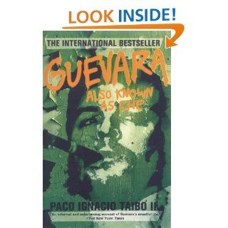 Guevara, Also Known as Che: Paco Ignacio Taibo: 9780312206529: Books