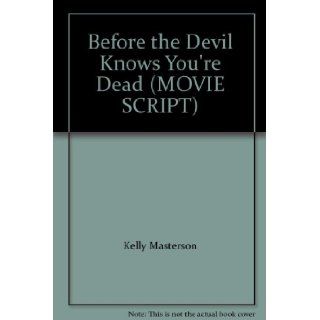Before the Devil Knows You're Dead (MOVIE SCRIPT): Kelly Masterson: Books