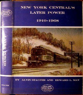New York Central's Later Power, 1910 1968 (9780944513026): Alvin Staufer, Edward L. May: Books