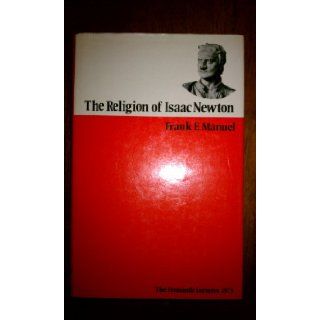 Religion of Isaac Newton: Freemantle Lectures, 1973 (Fremantle lectures): Frank E. Manuel: 9780198266402: Books
