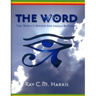 The Word: That Which Is Written and Should Be Known: Ray C. m. Harris: 9780948390883: Books