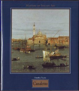 Giovanni Antonio Canal, Known as Canaletto, 1697 1768 (Masters of Italian Art Series): Dr. Dorothea Terpitz: 9783829002424: Books