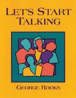 Let's Start Talking: Conversation for High Beginning and Low Intermediate Students of English: George Rooks: 9780838448250: Books