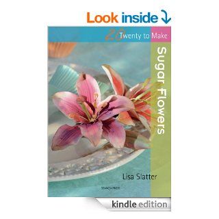 Sugar Flowers (Twenty to Make) eBook: Lisa Slatter: Kindle Store