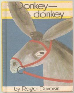 Donkey Donkey   Thinks He Looks Ridiculous with Long Ears That Stick Straight Up, Until a Little Girl Visiting the Farm Admires His Long Ears   Library Binding   Original Copyright, Renewed Edition 1968: by Roger Duvoisin: Books