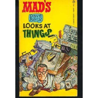Mad's Dave Berg Looks At Things: Dave Berg (Author); Albert B. Feldstein (Editor); Jerry De Fuccio (Foreward), Dave Berg (Illustrator): Books