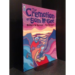 Cremation of Sam McGee, The: Robert Service, Ted Harrison: 9781550746068: Books