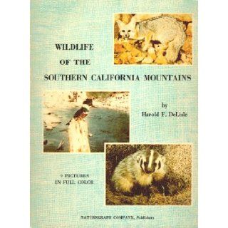 Wildlife of the Southern California Mountains (American Wildlife Region Series Volume 5): Harold F. DeLisle: Books