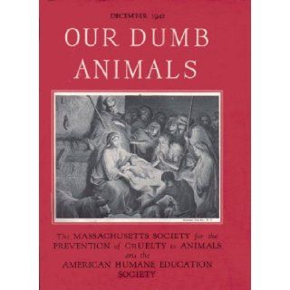 Our Dumb Animals, Volume 75, Number 12. December 1942. (The Massachusetts Society for the Prevention of Cruelty to Animals and the American Humane Education Society): H. Lewis Clark T. J. McInerney, Aletha M. Bonner, Harriet Smith Hawley M. Trent, Gertrude