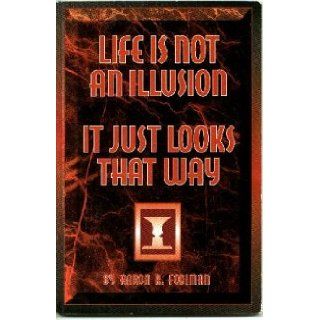 Life is not an illusion, it just looks that way: Aaron R Fodiman: 9780965672900: Books