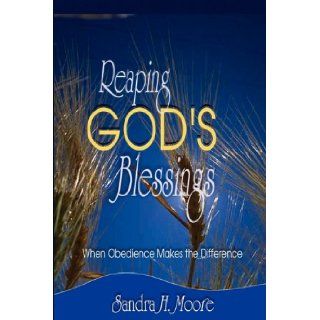 Reaping God's Blessings: When Obedience Makes the Difference: Sandra H Moore, Tenita Johnson, Patricia Hicks: 9781933972213: Books