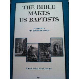 The Bible Makes Us Baptists, formerly In Editha's Days : A Tale of Religious Liberty: Mary E. Bamford: Books