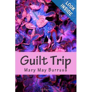 Guilt Trip: Mary May Burruss: 9781481103374: Books