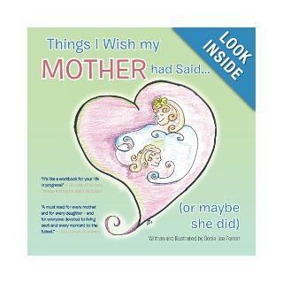 Things I Wish my Mother had Said . . . (or maybe she did): Genie Lee Perron: 9781452573670: Books