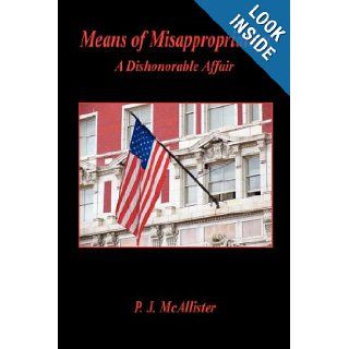 Means of Misappropriation   A Dishonorable Affair: P. J. McAllister: 9781598244182: Books