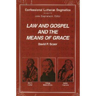 Confessional Lutheran Dogmatics: Law & Gospel & the Means of Grace: David P. Scaer, John Stephenson: Books