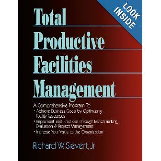 Total Productive Facilities Management (RSMeans): Richard W. Sievert Jr.: 9780876295007: Books