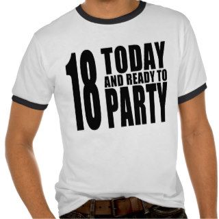 Funny 18th Birthdays : 18 Today and Ready to Party T shirt