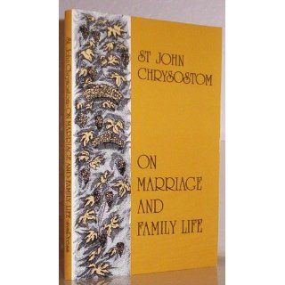 On Marriage and Family Life: Saint John Chrysostom: 9780913836866: Books
