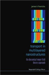 Transport in Multilayered Nanostructures: The Dynamical Mean field Theory Approach: James K. Freericks: 9781860947056: Books