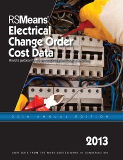 RSMeans Electrical Change Order Cost Data 2013: RSMeans Engineering Department: 9781936335596: Books