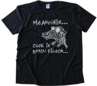 MEANWHILE, OVER IN BAYOU PIGEON   SWAMP PEOPLE   Tee Shirt Anvil Softstyle Black (XXL): Clothing