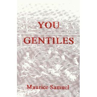 You Gentiles: Maurice Samuel: 9780944379295: Books