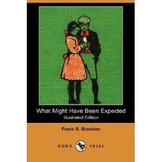 What Might Have Been Expected (Illustrated Edition) (Dodo Press): Frank R. Stockton: 9781406579031: Books