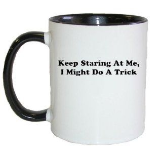 Mashed Mugs   Keep Staring At Me, I Might Do A Trick (Black Print)   Coffee Cup/Tea Mug (White/Black): Kitchen & Dining