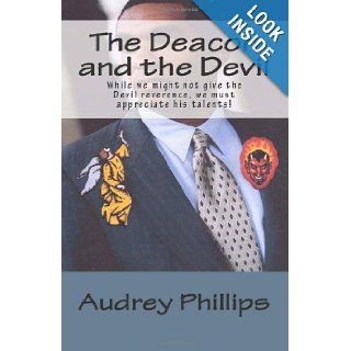The Deacon and the Devil: While we might not give the devil reverence, we must appreciate his talents!: Audrey Phillips: 9781475134322: Books