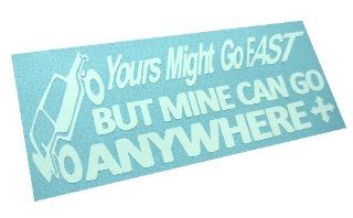 Yours Might Go Fast But Mine Can Go Anywhere Decal diesel 4x4 Mud funny Off Road vinyl Sticker (Come With One stickerbomb hand decal): Everything Else
